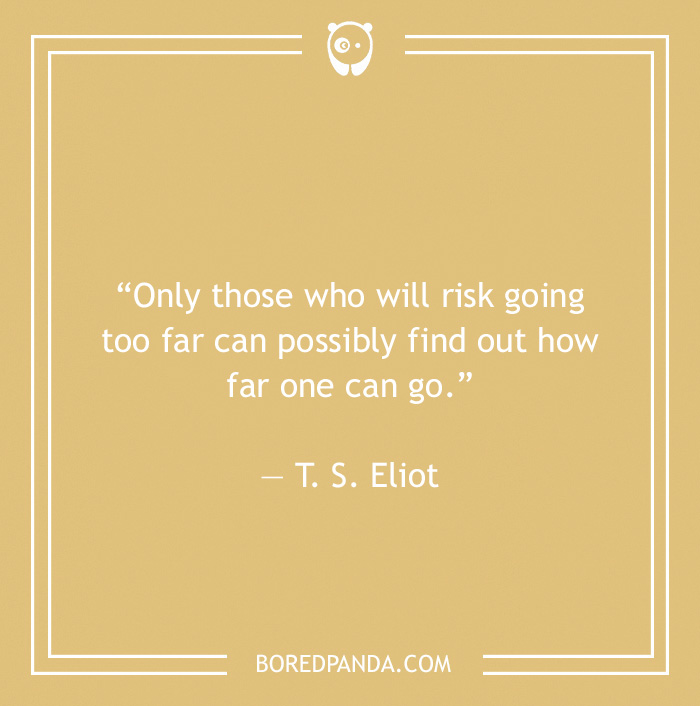 T. S. Eliot quote on risking 