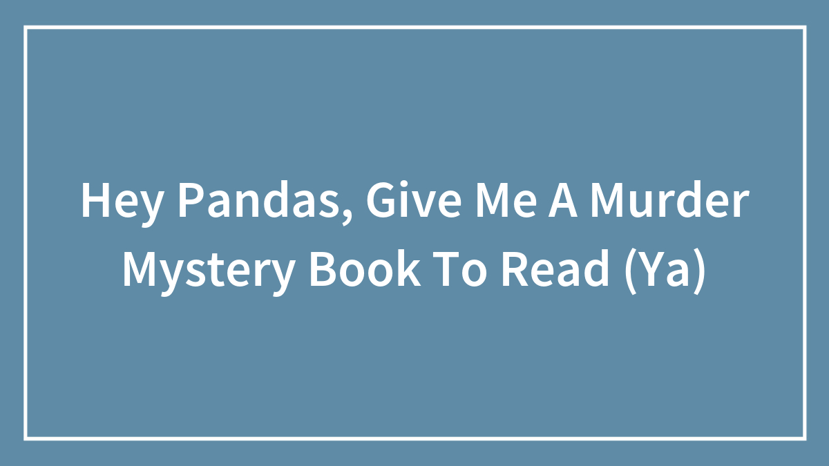 Hey Pandas, Give Me A Murder Mystery Book To Read (Ya)