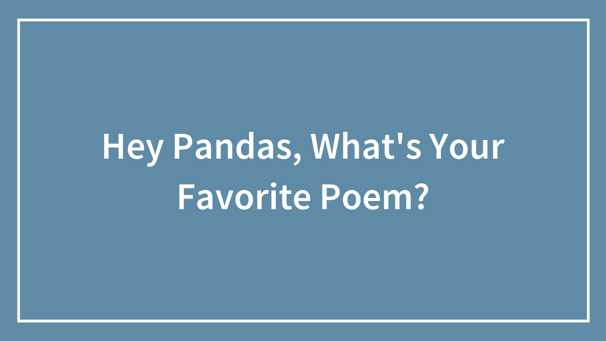 Hey Pandas, What’s Your Favorite Poem?
