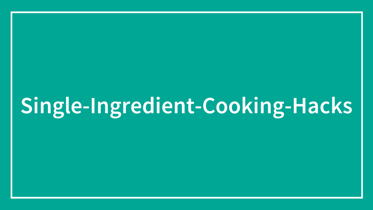 “It’s Life-Changing”: 30 People Share Their Genius Single-Ingredient Cooking Tips