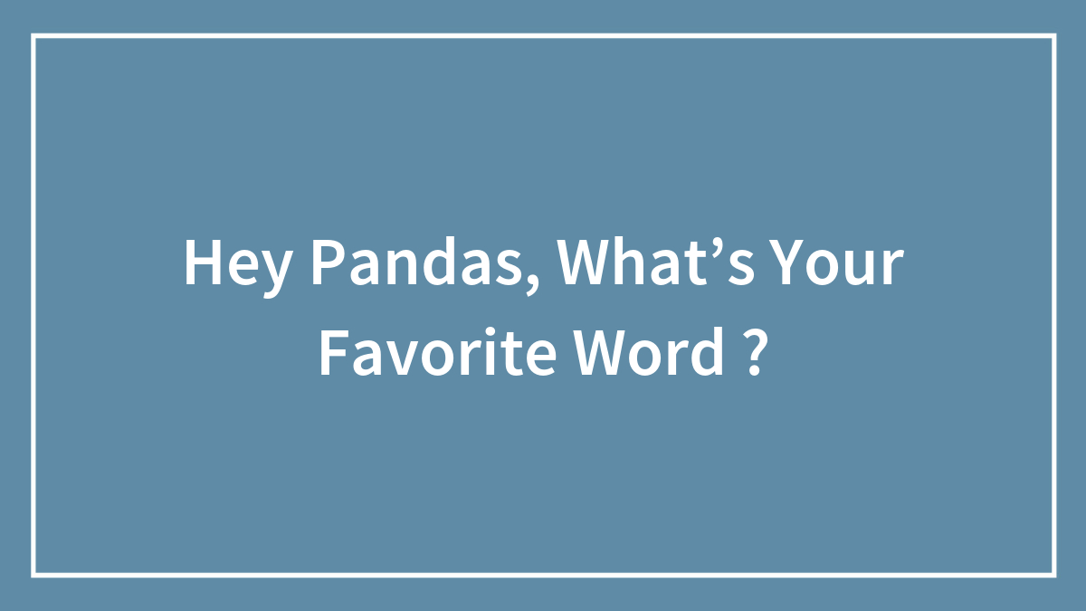 Hey Pandas, What’s Your Favorite Word ?