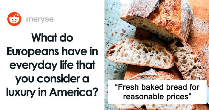 “What Do Europeans Have In Everyday Life That You Consider A Luxury In America?” (50 Answers)
