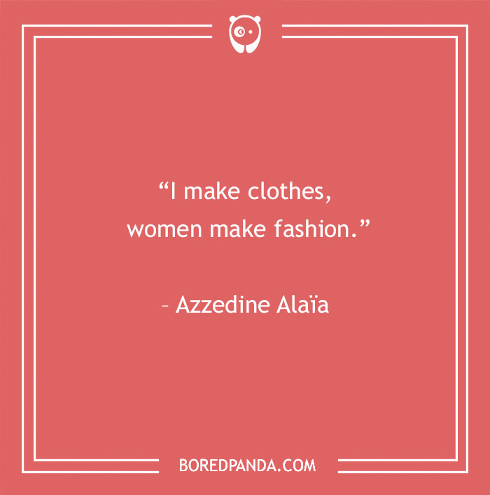 Azzedine Alaïa quote about women and fashion