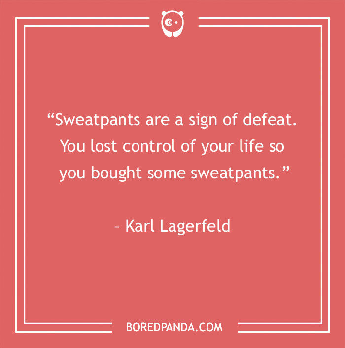 Karl Lagerfeld quote about sweatpants