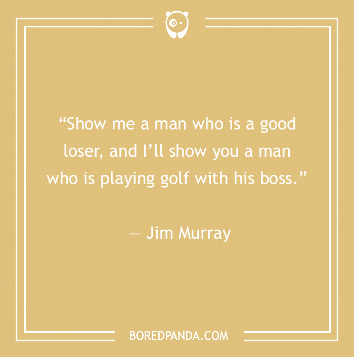 Funny work quote about being a good loser and playing golf with the boss, by Jim Murray.