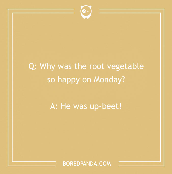 Light brown image with a Monday joke about a happy root vegetable feeling up-beet to brighten up your morning.