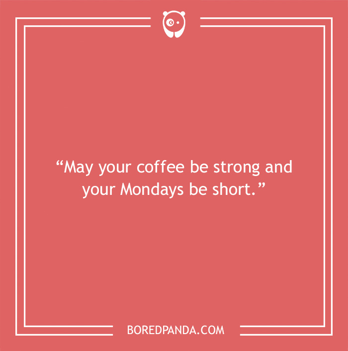 Monday quote on coffee being strong and Mondays being short 