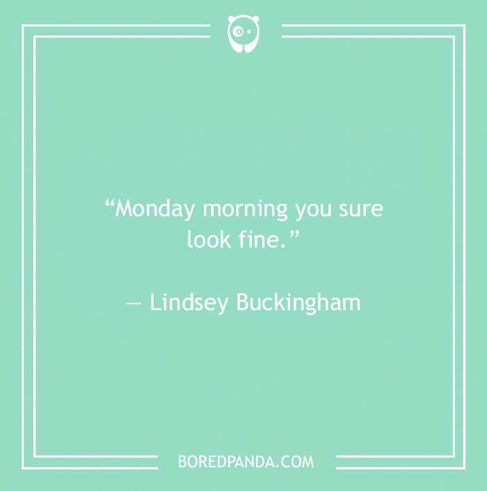 Lindsey Buckingham quote on Monday morning 