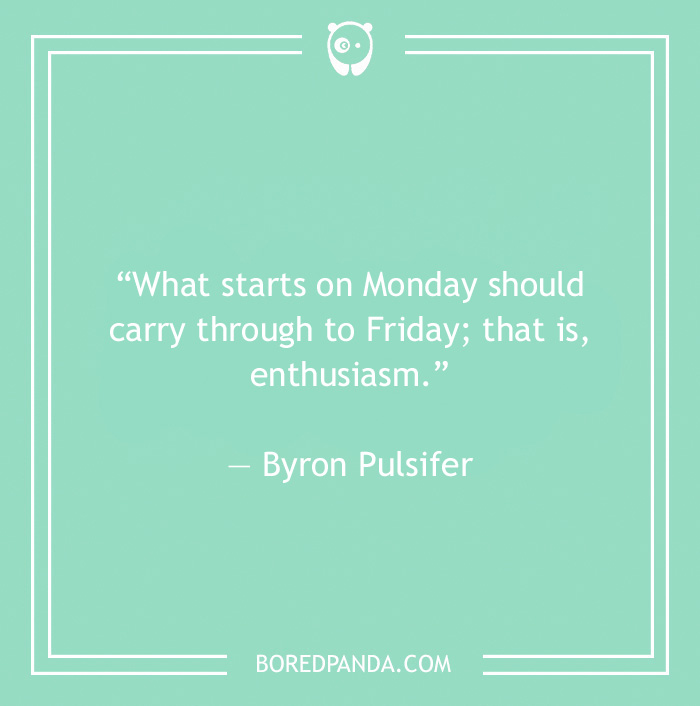 Byron Pulsifer quote on Monday and enthusiasm