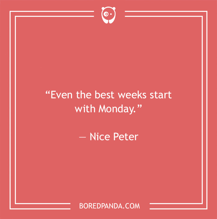Nice Peter quote on Monday being the beginning of the best week 