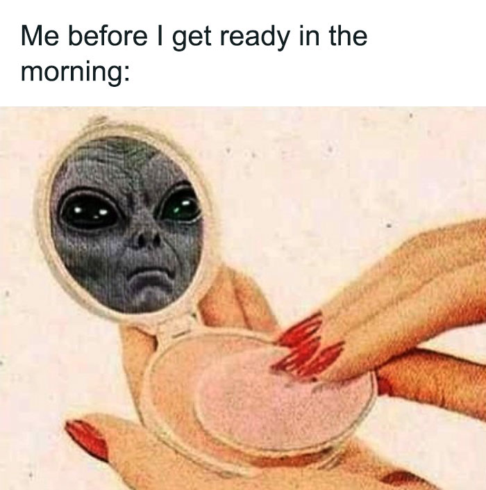 Me before I get ready in the morning meme