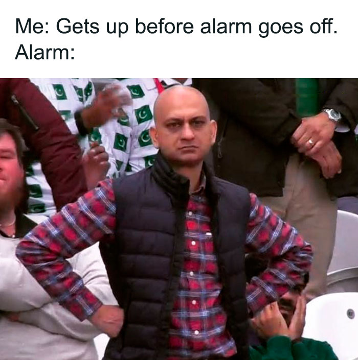 Me gets up before alarm goes off meme