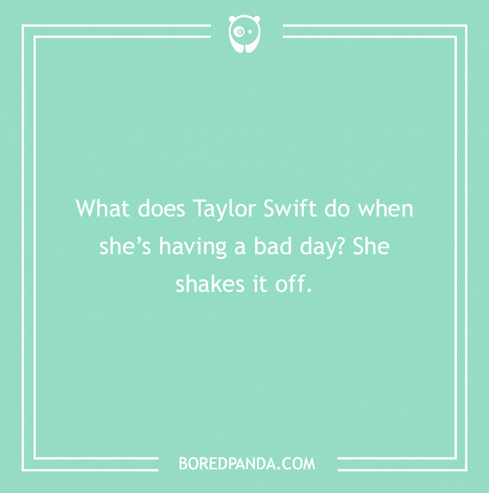 Joke about Taylor Swift having a bad day