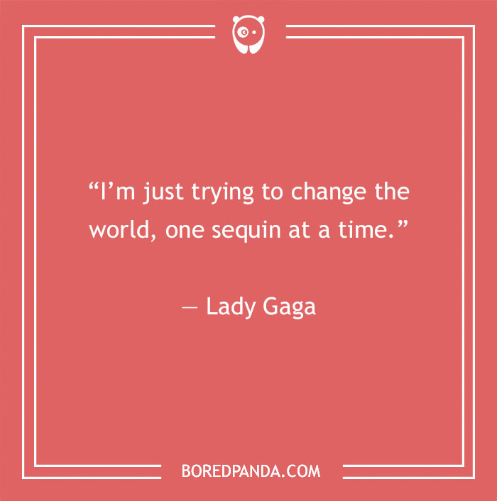 Lady Gaga quote on trying to change the world