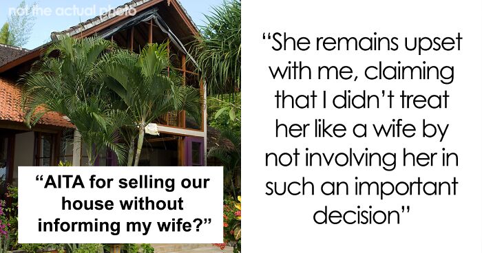 “Am I The Jerk For Selling Our House Without Informing My Wife?”