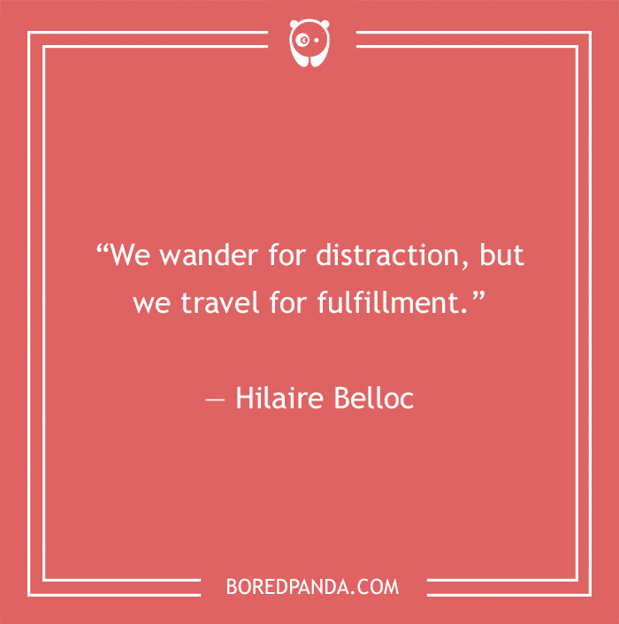 Hilaire Belloc quote on travelling and distractions 