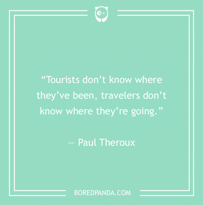 Paul Theroux quote on difference between tourists and travellers 