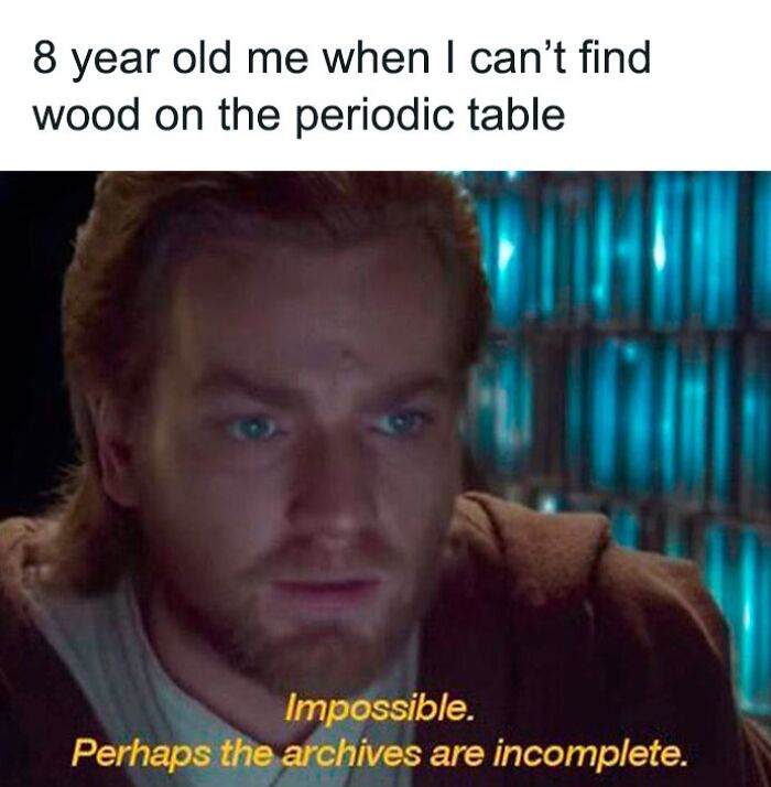 Meme about finding a wood on the periodic table 