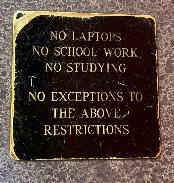 My Local Coffee Shop Has Plaques On Each Table Forbidding Schoolwork