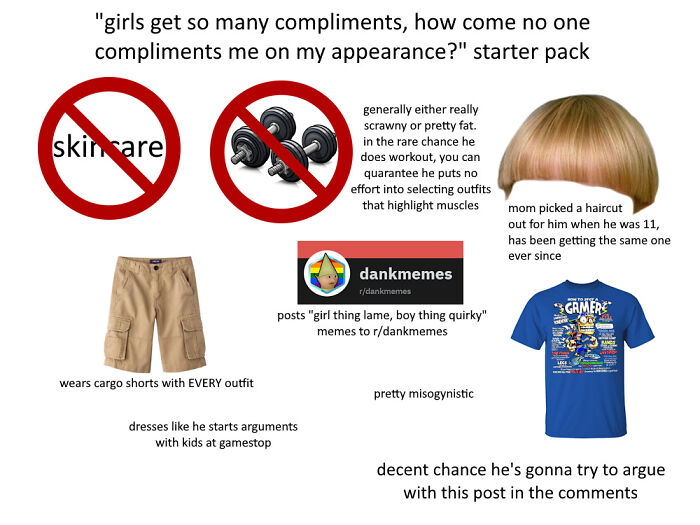 "Girls Get So Many Compliments, How Come No One Compliments Me On My Appearance?" Starter Pack