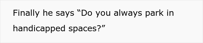 Person Leaves Interview When Manager Demands They Prove It’s Not Their Car In The Handicap Spot Person Leaves Interview When Manager Demands They Prove It’s Not Their Car In The Handicap Spot
