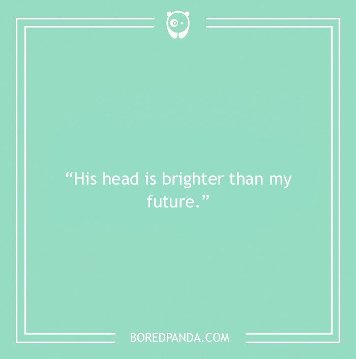 Bald joke about head being brighter than future 