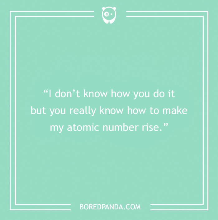 Chemistry pick-up line on green background: "You really know how to make my atomic number rise."