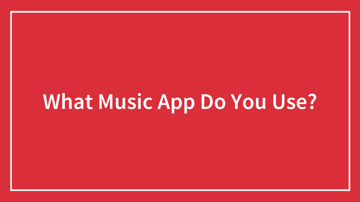 What Music App Do You Use?
