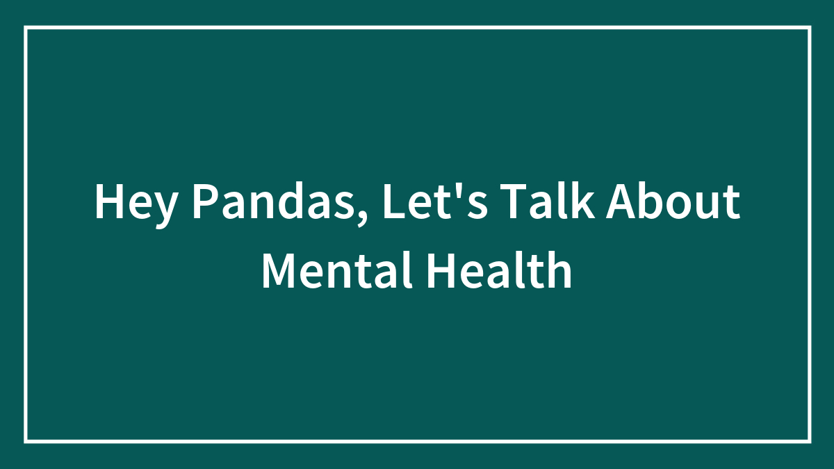 Hey Pandas, Let’s Talk About Mental Health
