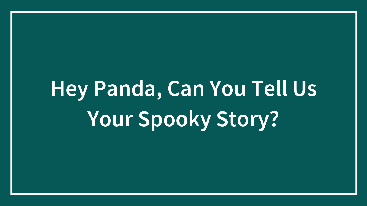 Hey Panda, Can You Tell Us Your Spooky Story?