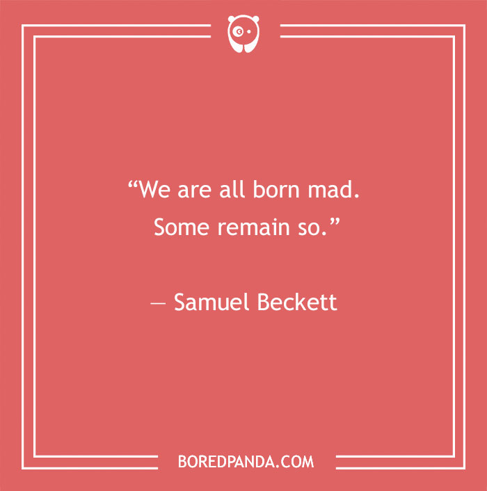 Samuel Beckett quote about born mad