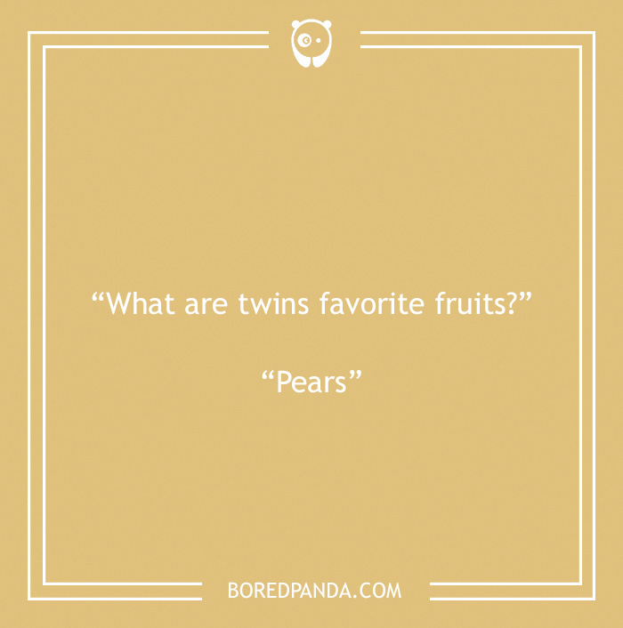 Fruit joke about twins and pears 