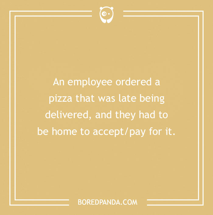 Funny excuse about being home for a late pizza delivery shared as a far-fetched attempt to pull a sickie.