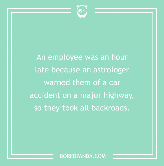 Funny excuses people used to pull a sickie including astrology warnings causing an employee to take backroads and be late.