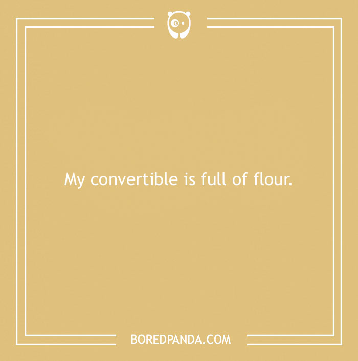 Funny excuses used to pull a sickie with a humorous claim about a convertible full of flour.