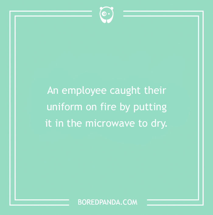 Funny excuses used to pull a sickie including an employee who caught their uniform on fire in a microwave to dry it.