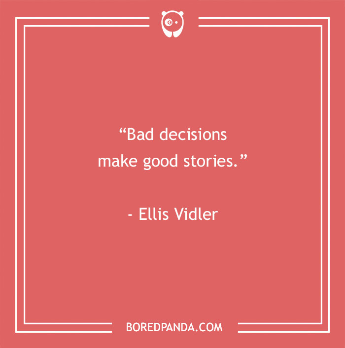 Ellis Vidler quote about making bad decisions 