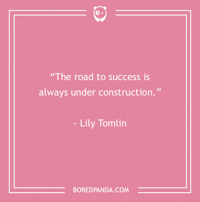 Lily Tomlin funny quote about road to success 