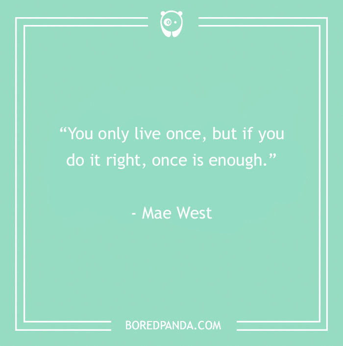 Mae West funny quote about living once 