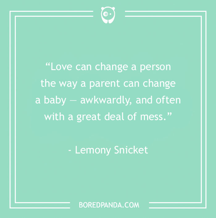 Inspirational quote by Lemony Snicket about love and change on a mint green background.