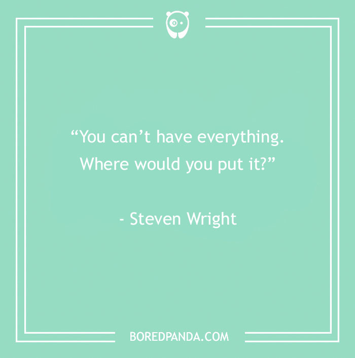 Steven Wright funny quote about having everything 