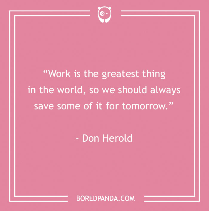 Inspirational quote on a pink background by Don Herold about saving work for tomorrow.