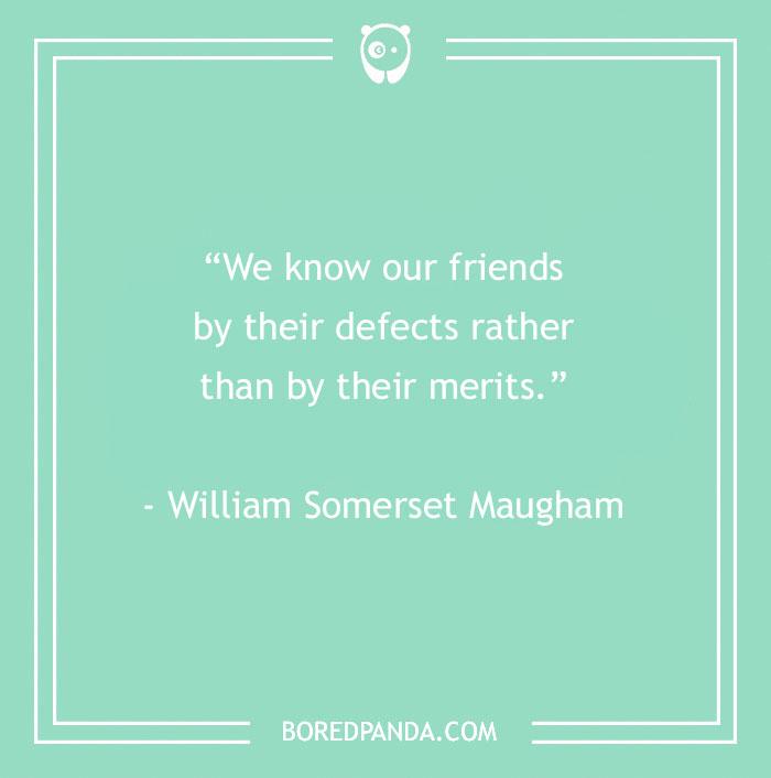 Inspirational quote on a green background by William Somerset Maugham about knowing friends by defects over merits.