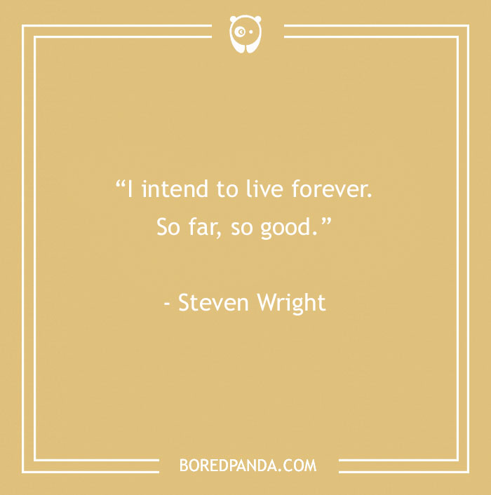 Steven Wright quote about living forever 