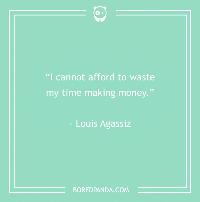 Louis Agassiz quote about wasting time 