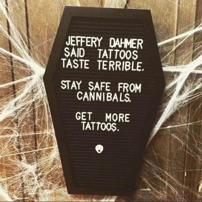 Jeffrey Dahmer dijo que los tatuajes saben terribles. Protégete de los caníbales, hazte más tatuajes