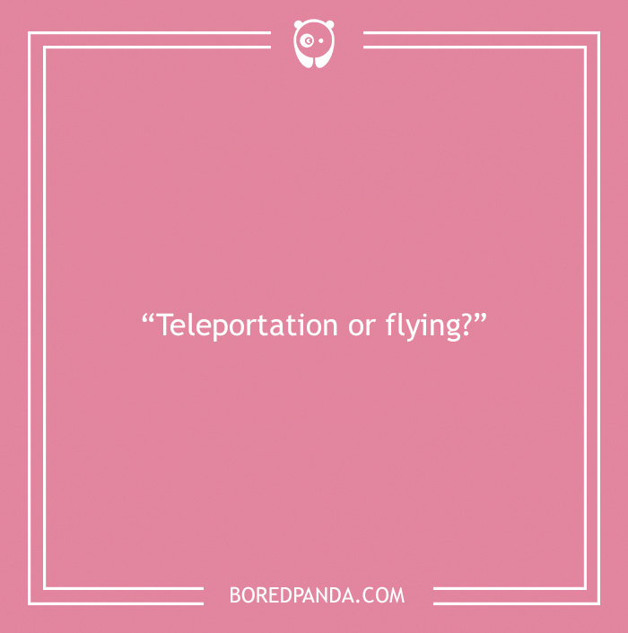 Icebreaker question about teleportation and flying 