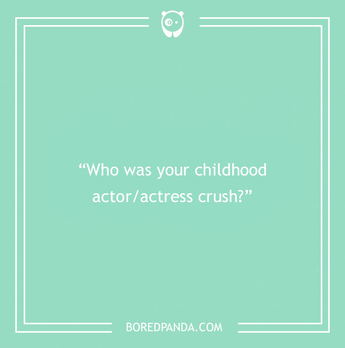 Icebreaker question about childhood actor/actress crush 