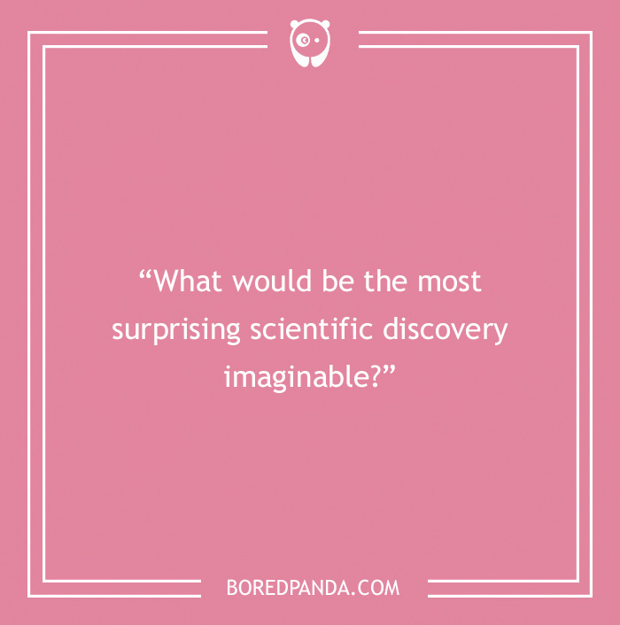 Icebreaker question about the most surprising scientific discovery