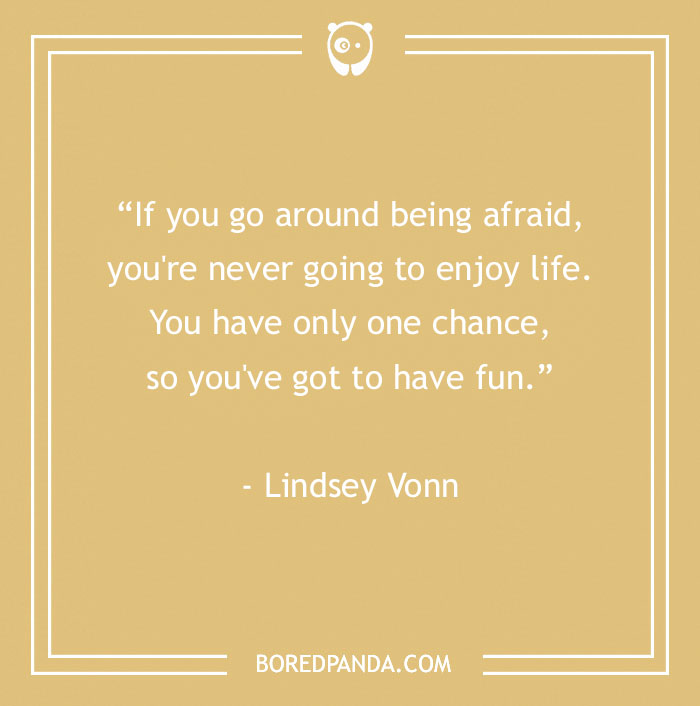 Inspirational sports quote by Lindsey Vonn about embracing life and having fun.